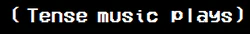 (Tense music plays)